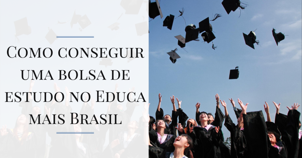 Como conseguir uma bolsa de estudo no Educa mais Brasil